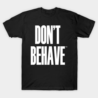 Don't Behave T-Shirt